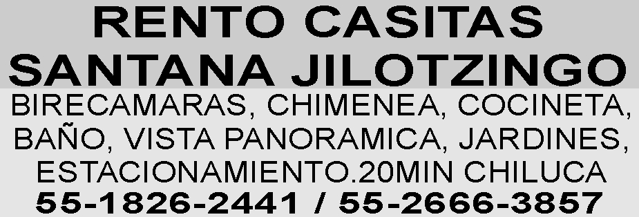 RENTO&NBSP;CASITAS

SANTANA JILOTZINGO

BIRECAMARAS &NBSP;CHIMENEA