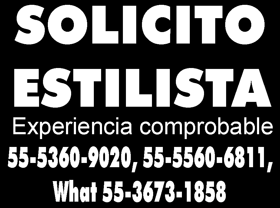 SOLICITO
ESTILISTA
EXPERIENCIA COMPROBABLE
55-5360-9020 