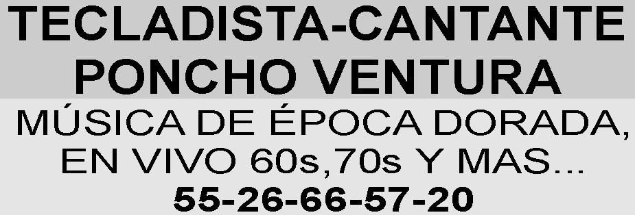 TECLADISTA-CANTANTE

PONCHO VENTURA

M&UACUTE;SICA DE