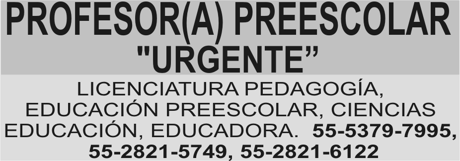 PROFESOR(A) PREESCOLAR

"URGENTE"

LICENCIATURA PEDAGOG&IACUTE;A