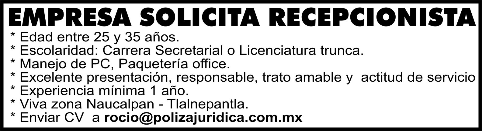 EMPRESA&NBSP;SOLICITA&NBSP;RECEPCIONISTA ROCIO@POLIZAJURIDICA.COM.MX
 