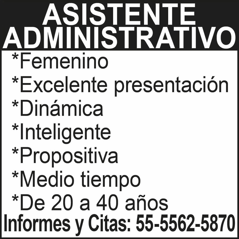 ASISTENTE ADMINISTRATIVO*FEMENINO*EXCELENTE PRESENTACION*DINAMICA*INTELIGENTE*PROPOSITIVA*MEDIO